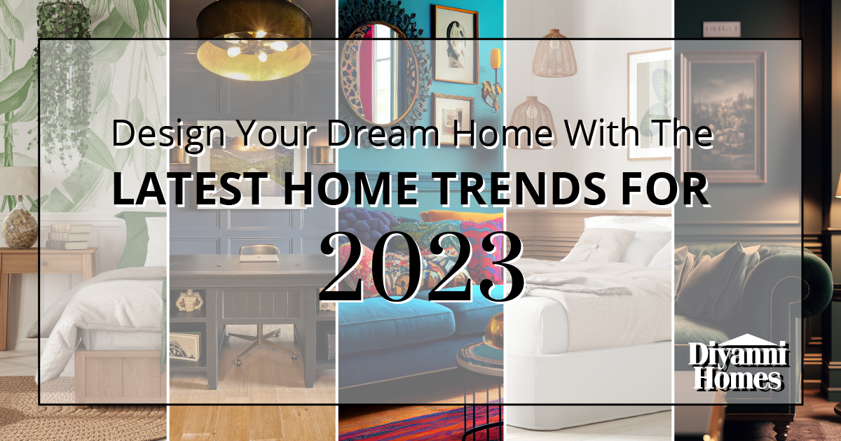 Diyanni Homes home design trends for 2023